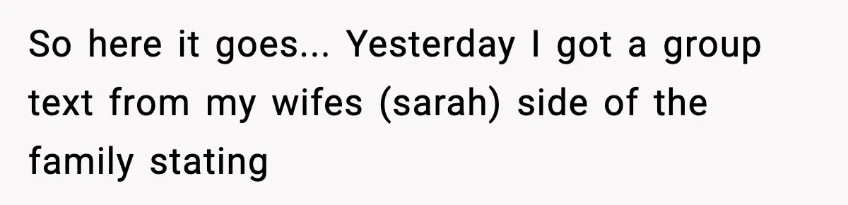 So here it goes... Yesterday I got a group text from my wifes (sarah) side of the family stating