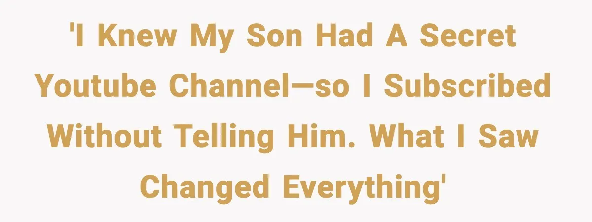 'I Knew My Son Had a Secret YouTube Channel—So I Subscribed Without Telling Him. What I Saw Changed Everything'