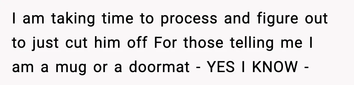 Woman Stops Letting Friend Stay for Free After He Demands Groceries Like Her Home Is a Resort I am taking time to process and figure out to just cut him off For those telling me I am a mug or a doormat - YES I KNOW -
