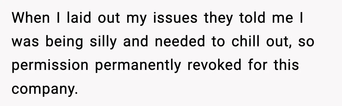 Neighbor’s Termite Crew No-Showed Twice, So Homeowner Finally Revoked Access to the Yard When I laid out my issues they told me I was being silly and needed to chill out, so permission permanently revoked for this company.