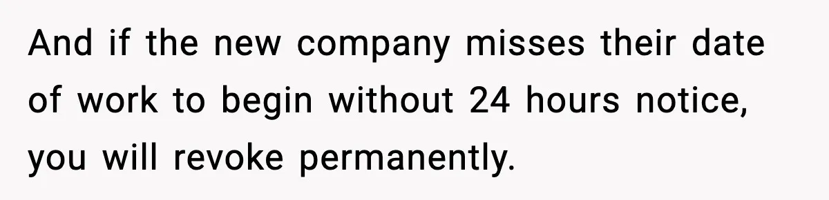 Neighbor’s Termite Crew No-Showed Twice, So Homeowner Finally Revoked Access to the Yard And if the new company misses their date of work to begin without 24 hours notice, you will revoke permanently.
