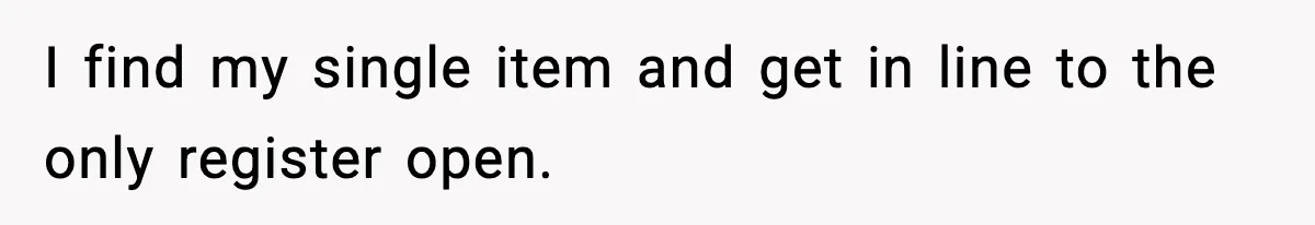 Cashier Refuses to Cover Woman’s 50-Cent Shortfall, and She Finally Returns One Item I find my single item and get in line to the only register open.