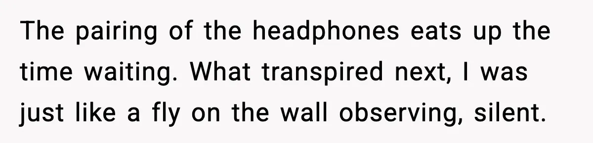 Cashier Refuses to Cover Woman’s 50-Cent Shortfall, and She Finally Returns One Item The pairing of the headphones eats up the time waiting. What transpired next, I was just like a fly on the wall observing, silent.