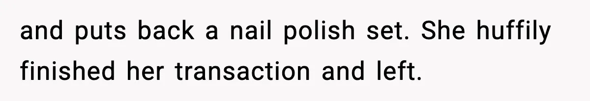 Cashier Refuses to Cover Woman’s 50-Cent Shortfall, and She Finally Returns One Item and puts back a nail polish set. She huffily finished her transaction and left.