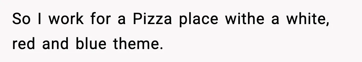 Woman Demands Ambulance Move While Injured Delivery Driver Is Being Loaded, Then Gets a Very Awkward Delivery Months Later So I work for a Pizza place withe a white, red and blue theme.