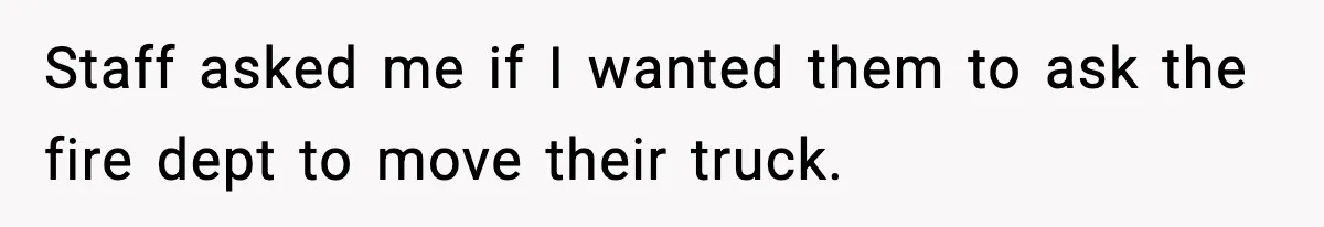 Woman Demands Ambulance Move While Injured Delivery Driver Is Being Loaded, Then Gets a Very Awkward Delivery Months Later Staff asked me if I wanted them to ask the fire dept to move their truck.