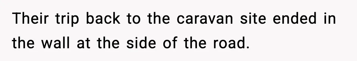 Woman Demands Ambulance Move While Injured Delivery Driver Is Being Loaded, Then Gets a Very Awkward Delivery Months Later Their trip back to the caravan site ended in the wall at the side of the road.