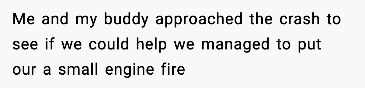 Woman Demands Ambulance Move While Injured Delivery Driver Is Being Loaded, Then Gets a Very Awkward Delivery Months Later Me and my buddy approached the crash to see if we could help we managed to put our a small engine fire