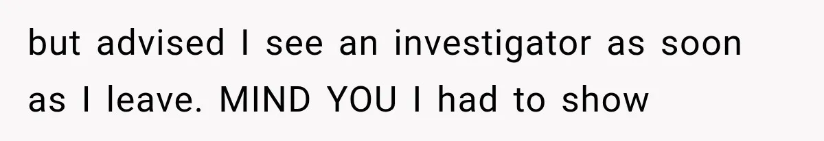 Woman Discovers Her Sister Put Her Name On A Ticket, So She Makes A Hard Choice but advised I see an investigator as soon as I leave. MIND YOU I had to show