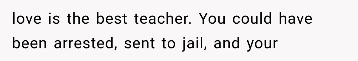 Woman Discovers Her Sister Put Her Name On A Ticket, So She Makes A Hard Choice love is the best teacher. You could have been arrested, sent to jail, and your