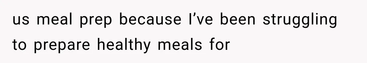 us meal prep because I’ve been struggling to prepare healthy meals for