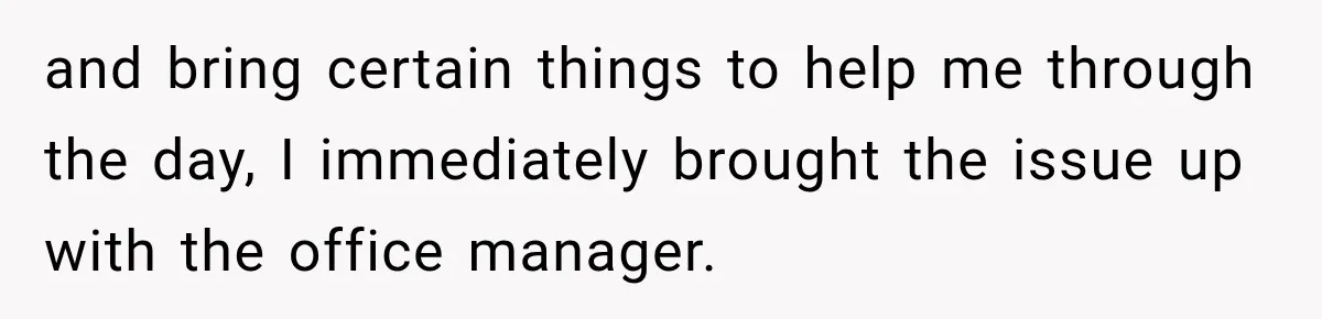 Manager Says Stolen Food Is the Employee’s Problem, Then Her Own Drinks Vanish From the Fridge and bring certain things to help me through the day, I immediately brought the issue up with the office manager.
