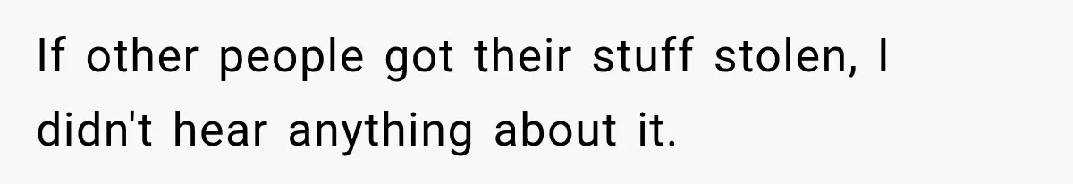 Manager Says Stolen Food Is the Employee’s Problem, Then Her Own Drinks Vanish From the Fridge If other people got their stuff stolen, I didn't hear anything about it.