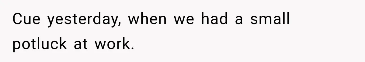 Manager Says Stolen Food Is the Employee’s Problem, Then Her Own Drinks Vanish From the Fridge Cue yesterday, when we had a small potluck at work.