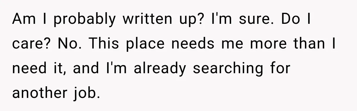 Manager Says Stolen Food Is the Employee’s Problem, Then Her Own Drinks Vanish From the Fridge Am I probably written up? I'm sure. Do I care? No. This place needs me more than I need it, and I'm already searching for another job.