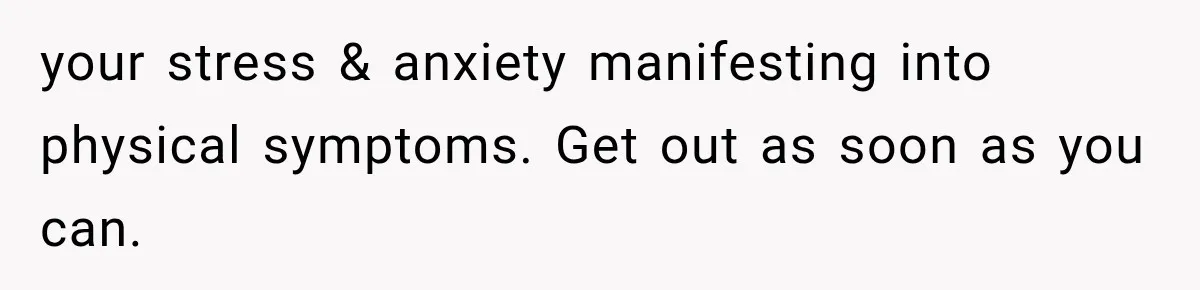 Exhausted New Mom Asked For Help, But Her Husband Poured Water On Her Instead your stress & anxiety manifesting into physical symptoms. Get out as soon as you can.