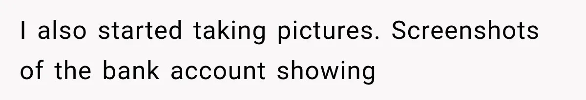 I also started taking pictures. Screenshots of the bank account showing