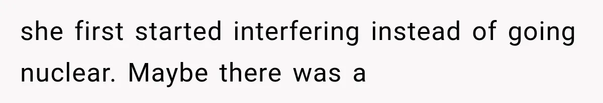 she first started interfering instead of going nuclear. Maybe there was a