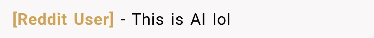 [Reddit User] − This is AI lol