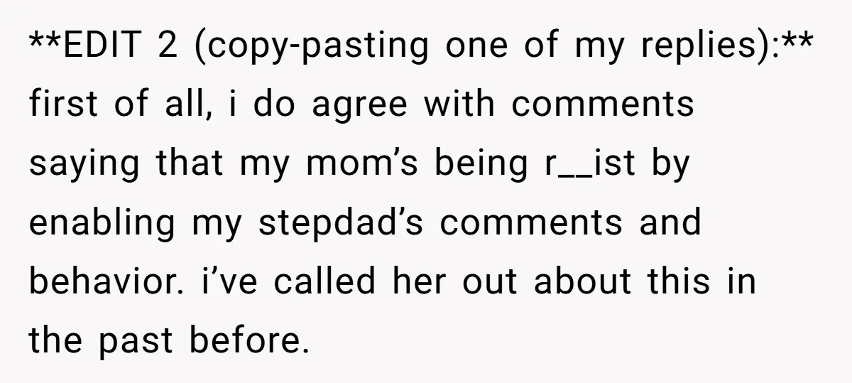 She Walked Away After Her Stepfather Made a Racist Comment, Then He Had a Panic Attack **EDIT 2 (copy-pasting one of my replies):** first of all, i do agree with comments saying that my mom’s being r__ist by enabling my stepdad’s comments and behavior. i’ve called...