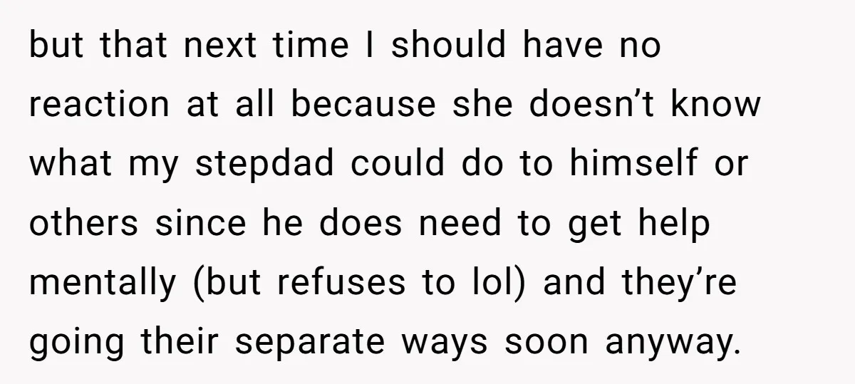 She Walked Away After Her Stepfather Made a Racist Comment, Then He Had a Panic Attack but that next time I should have no reaction at all because she doesn’t know what my stepdad could do to himself or others since he does need to get...