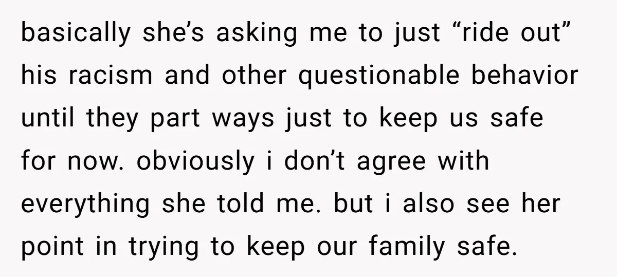 She Walked Away After Her Stepfather Made a Racist Comment, Then He Had a Panic Attack basically she’s asking me to just “ride out” his racism and other questionable behavior until they part ways just to keep us safe for now. obviously i don’t agree with...