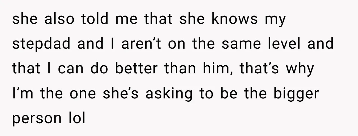 She Walked Away After Her Stepfather Made a Racist Comment, Then He Had a Panic Attack she also told me that she knows my stepdad and I aren’t on the same level and that I can do better than him, that’s why I’m the one she’s...