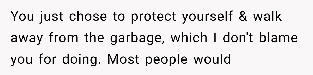 She Walked Away After Her Stepfather Made a Racist Comment, Then He Had a Panic Attack You just chose to protect yourself & walk away from the garbage, which I don't blame you for doing. Most people would