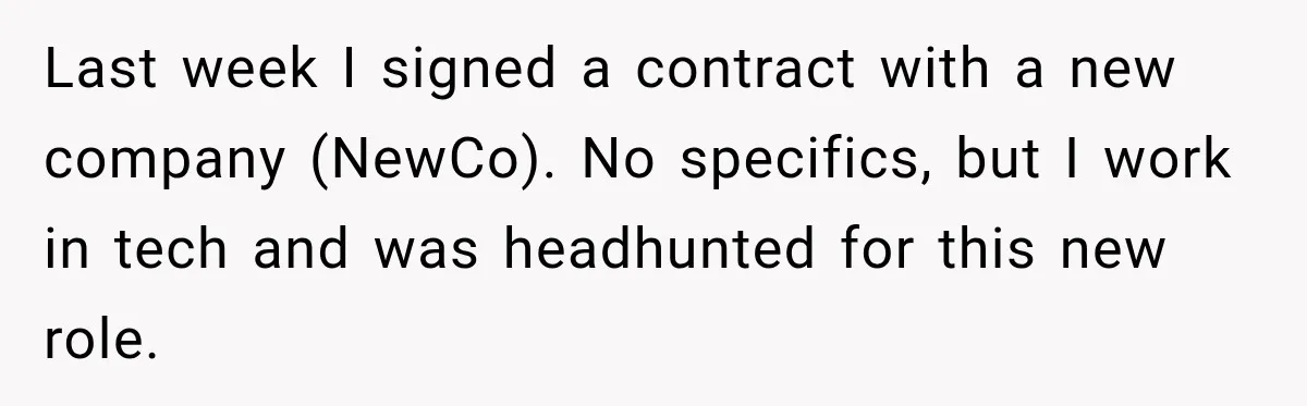 Contractor Finishes Three-Year Term, Says Nothing, and Waits to See When Management Notices Last week I signed a contract with a new company (NewCo). No specifics, but I work in tech and was headhunted for this new role.