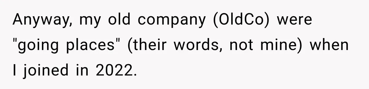 Contractor Finishes Three-Year Term, Says Nothing, and Waits to See When Management Notices Anyway, my old company (OldCo) were "going places" (their words, not mine) when I joined in 2022.