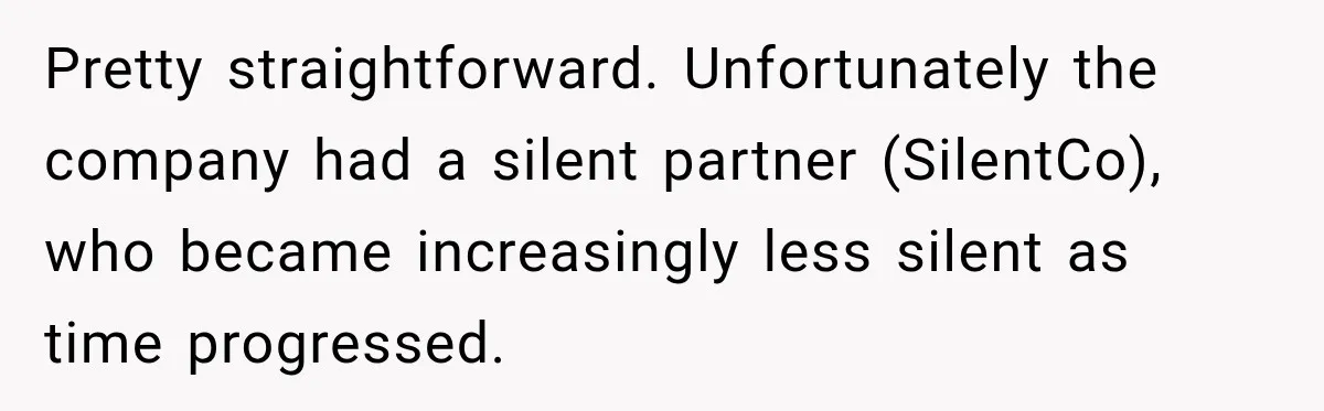 Contractor Finishes Three-Year Term, Says Nothing, and Waits to See When Management Notices Pretty straightforward. Unfortunately the company had a silent partner (SilentCo), who became increasingly less silent as time progressed.