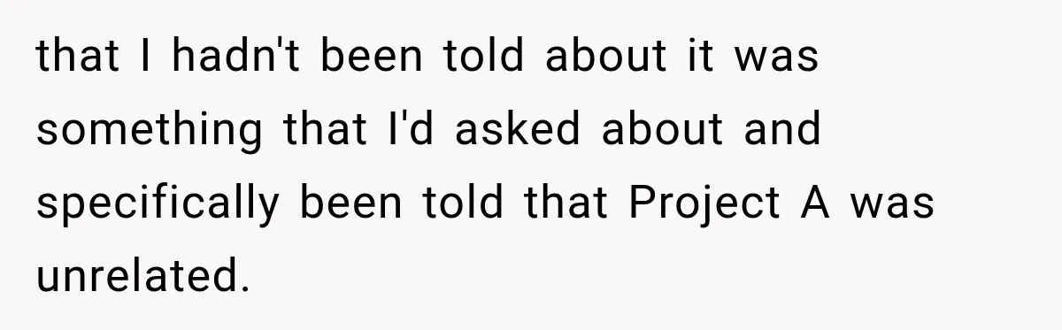 Contractor Finishes Three-Year Term, Says Nothing, and Waits to See When Management Notices that I hadn't been told about it was something that I'd asked about and specifically been told that Project A was unrelated.