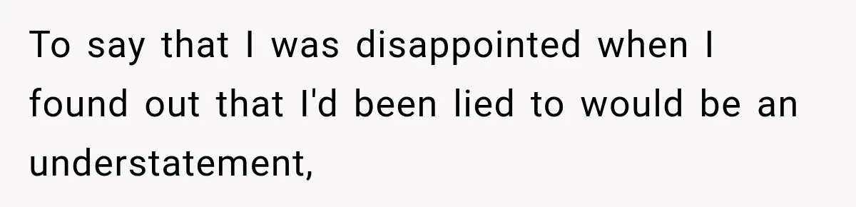 Contractor Finishes Three-Year Term, Says Nothing, and Waits to See When Management Notices To say that I was disappointed when I found out that I'd been lied to would be an understatement,