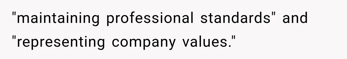 "maintaining professional standards" and "representing company values."