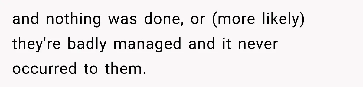 Contractor Finishes Three-Year Term, Says Nothing, and Waits to See When Management Notices and nothing was done, or (more likely) they're badly managed and it never occurred to them.