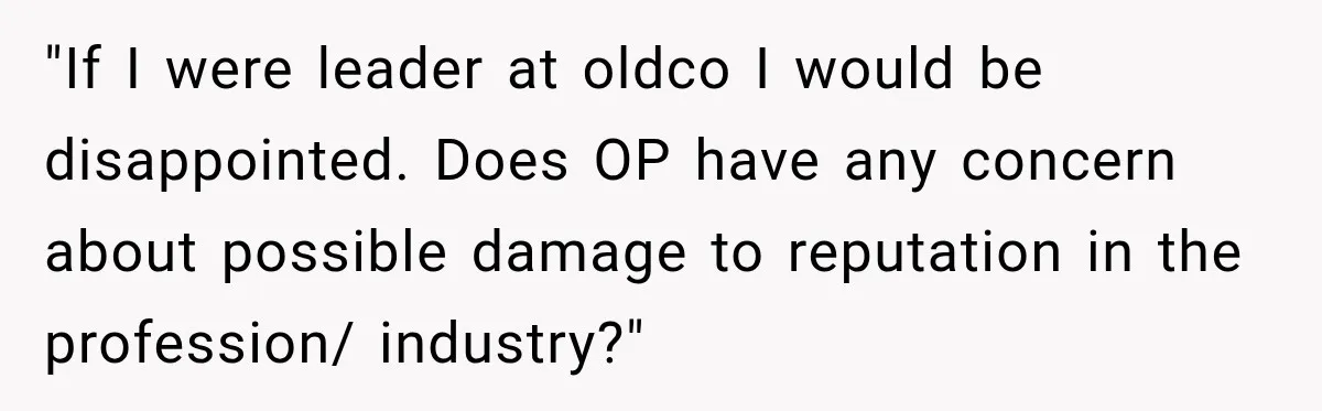 Contractor Finishes Three-Year Term, Says Nothing, and Waits to See When Management Notices "If I were leader at oldco I would be disappointed. Does OP have any concern about possible damage to reputation in the profession/ industry?"