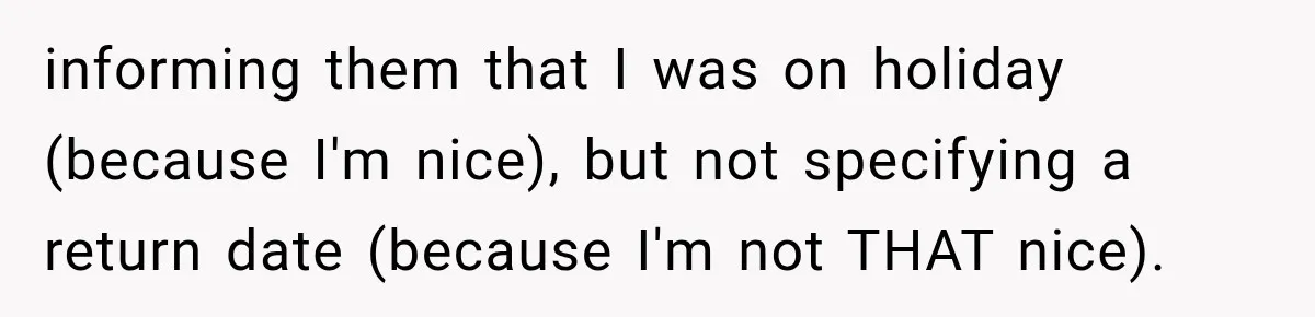 Contractor Finishes Three-Year Term, Says Nothing, and Waits to See When Management Notices informing them that I was on holiday (because I'm nice), but not specifying a return date (because I'm not THAT nice).
