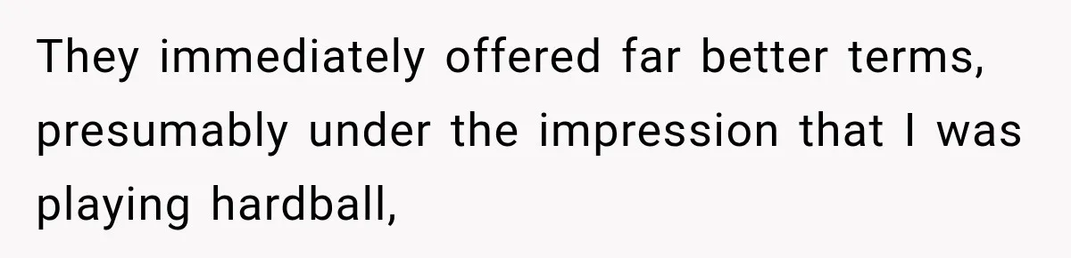 Contractor Finishes Three-Year Term, Says Nothing, and Waits to See When Management Notices They immediately offered far better terms, presumably under the impression that I was playing hardball,