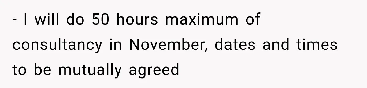 Contractor Finishes Three-Year Term, Says Nothing, and Waits to See When Management Notices - I will do 50 hours maximum of consultancy in November, dates and times to be mutually agreed