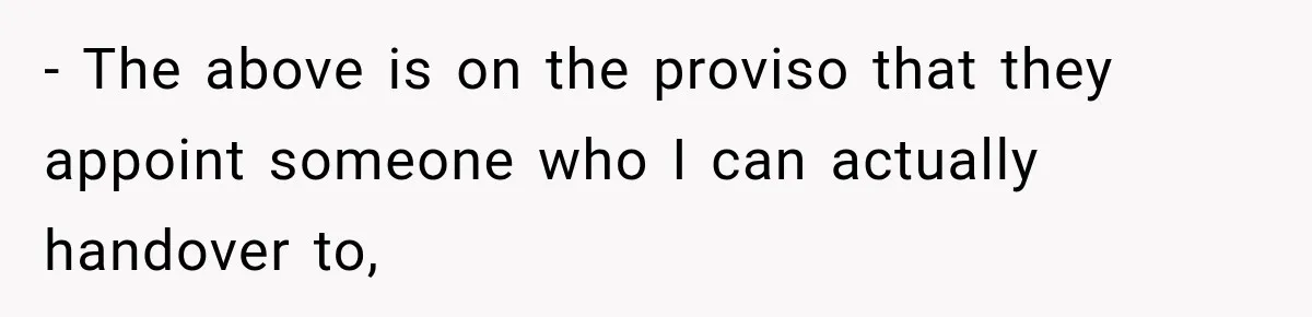 Contractor Finishes Three-Year Term, Says Nothing, and Waits to See When Management Notices - The above is on the proviso that they appoint someone who I can actually handover to,