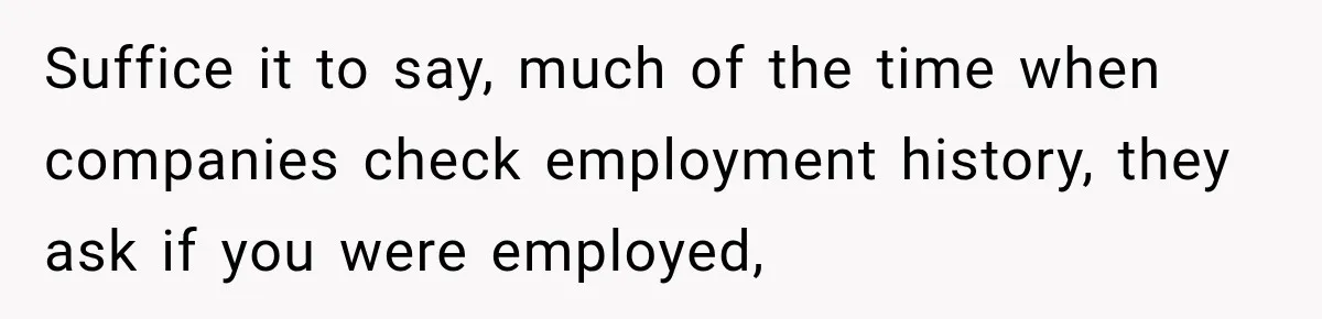 Contractor Finishes Three-Year Term, Says Nothing, and Waits to See When Management Notices Suffice it to say, much of the time when companies check employment history, they ask if you were employed,