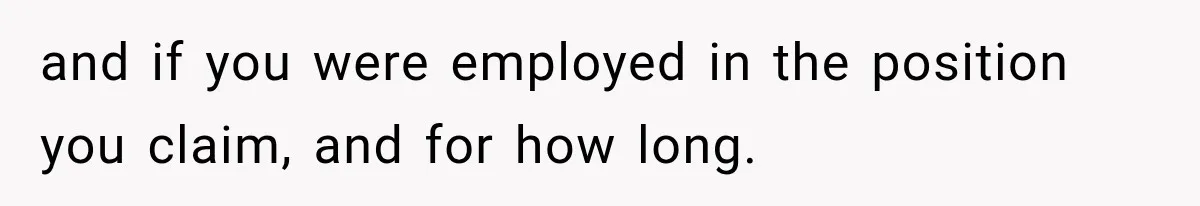 Contractor Finishes Three-Year Term, Says Nothing, and Waits to See When Management Notices and if you were employed in the position you claim, and for how long.