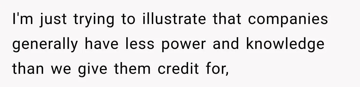 Contractor Finishes Three-Year Term, Says Nothing, and Waits to See When Management Notices I'm just trying to illustrate that companies generally have less power and knowledge than we give them credit for,