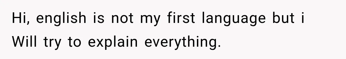 Hi, english is not my first language but i Will try to explain everything.