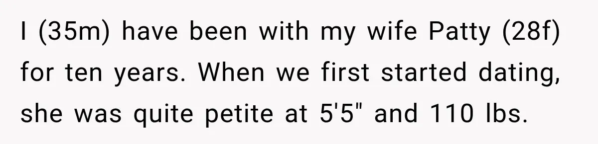 Man Files For Divorce After Wife Cheats, Then The Internet Notices The Ridiculous Details I (35m) have been with my wife Patty (28f) for ten years. When we first started dating, she was quite petite at 5'5" and 110 lbs.