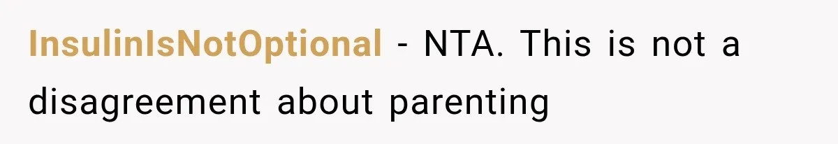 InsulinIsNotOptional − NTA. This is not a disagreement about parenting