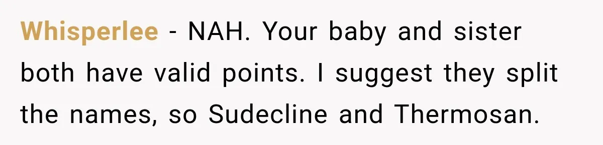Whisperlee − NAH. Your baby and sister both have valid points. I suggest they split the names, so Sudecline and Thermosan.