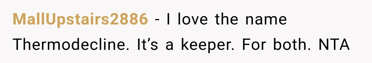 MallUpstairs2886 − I love the name Thermodecline. It’s a keeper. For both. NTA
