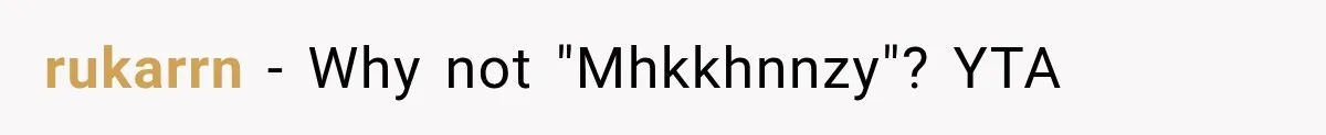 rukarrn − Why not "Mhkkhnnzy"? YTA