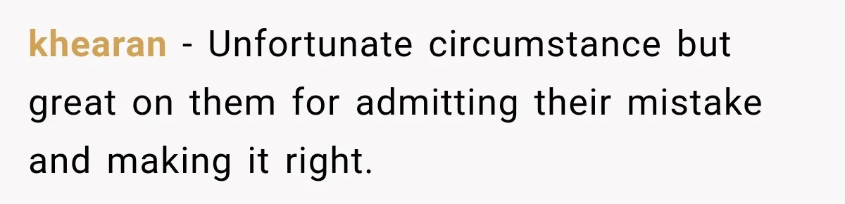 khearan − Unfortunate circumstance but great on them for admitting their mistake and making it right.